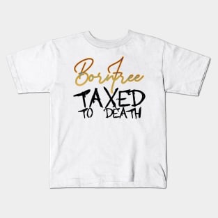 BORN FREE TAXED TO DEATH Kids T-Shirt